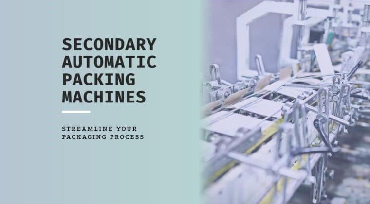 Secondary Automatic Packing Machines: Revolutionizing Efficiency and Precision