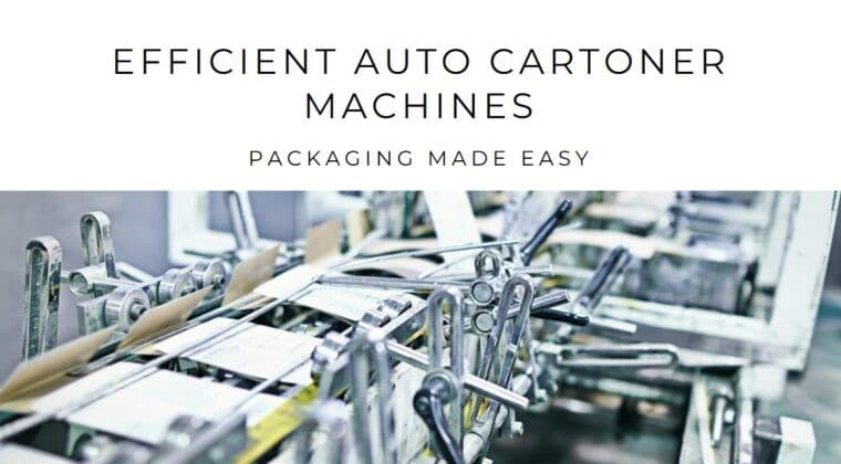 Auto Cartoner Machines Unveiled: Streamlining Packaging Processes