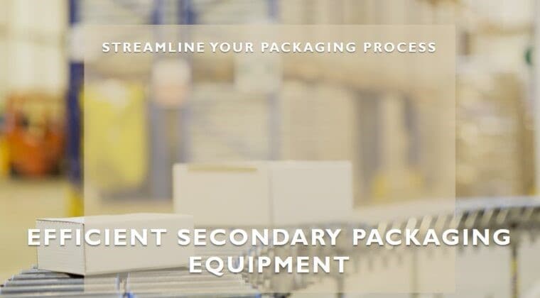 Innovations in Secondary Packaging Equipment: Redefining Efficiency